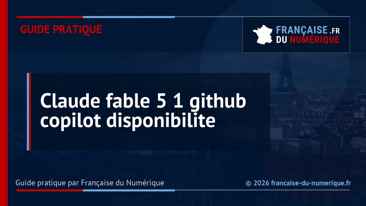 Claude Fable 5.1 arrive dans GitHub Copilot