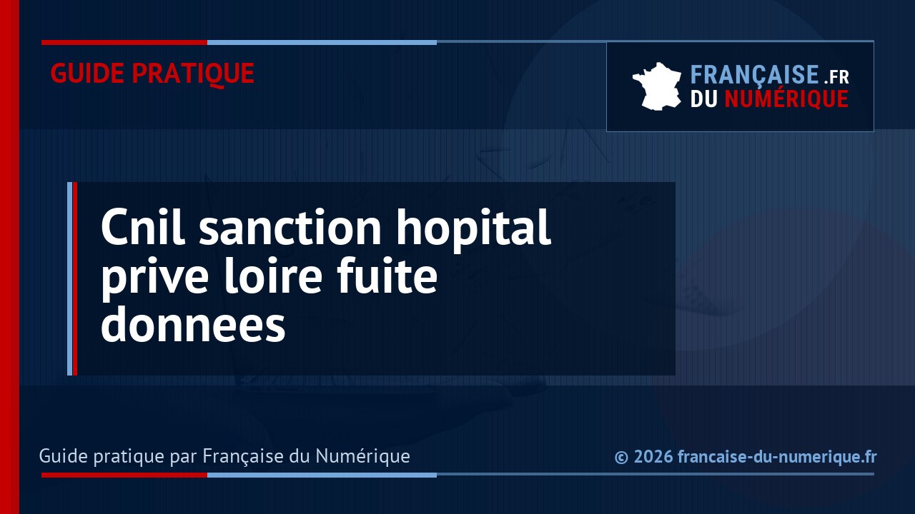 La CNIL sanctionne un hôpital à hauteur de 500 000 euros après une fuite de données
