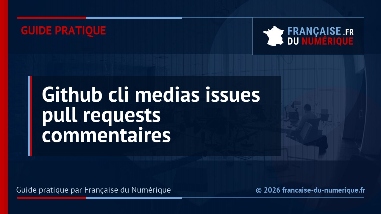 GitHub CLI sait joindre images et vidéos aux issues et pull requests