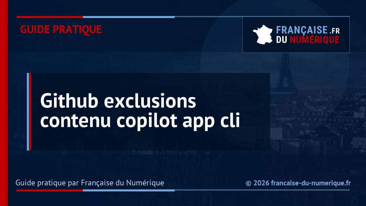 GitHub généralise les exclusions de contenu dans Copilot App et CLI