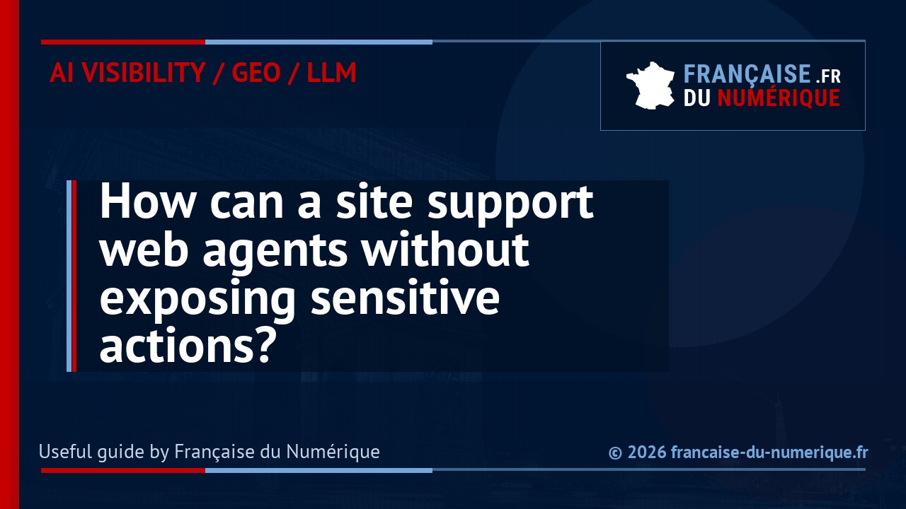 How can a site support web agents without exposing sensitive actions?